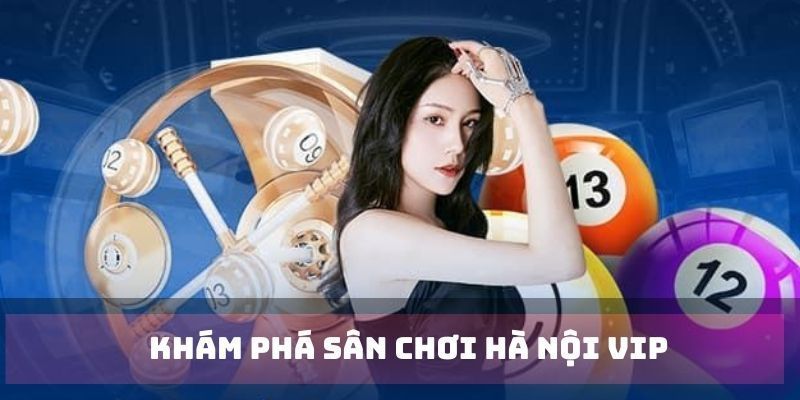 Các bí kíp tham gia Hà Nội Vip tỷ lệ thắng cao