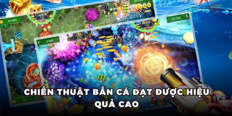 Chiến thuật bắn cá đạt được hiệu quả cao