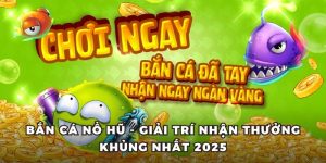 Bắn cá nổ hũ