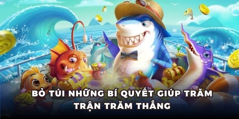 Bỏ túi những bí quyết giúp trăm trận trăm thắng