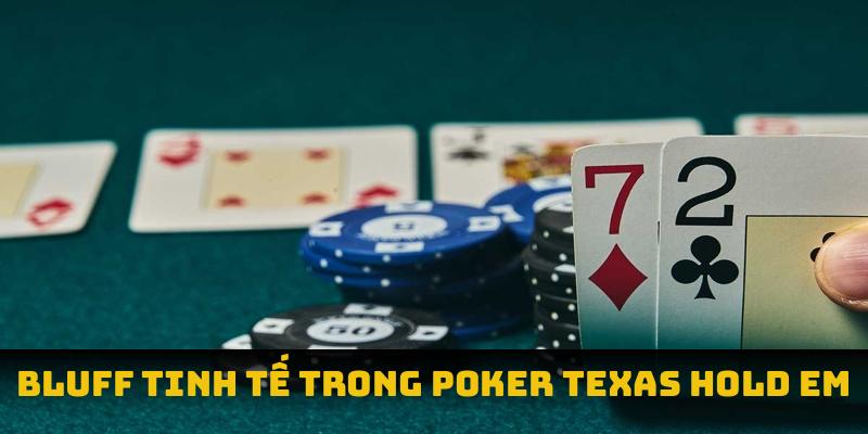 Bluff tinh tế trong poker texas hold em