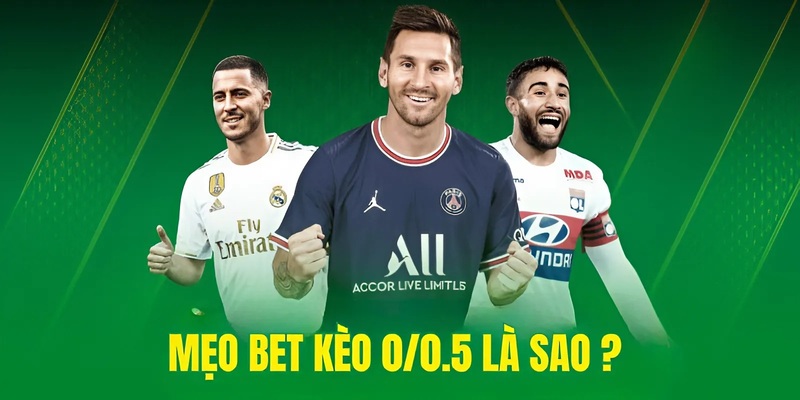 Mẹo bet kèo 0/0.5 là sao