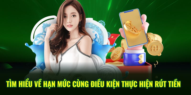 Tìm hiểu về hạn mức cùng điều kiện thực hiện rút tiền