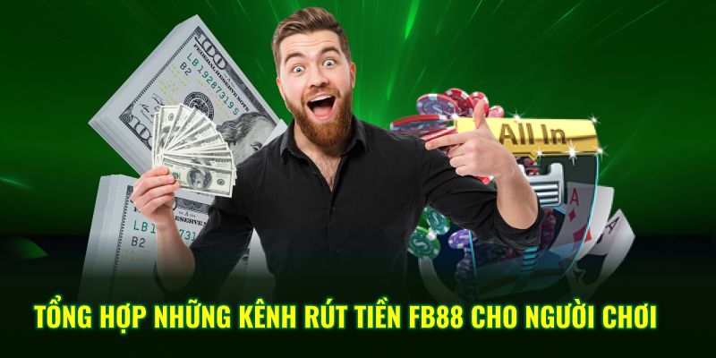 Tổng hợp những kênh rút tiền FB88 cho người chơi